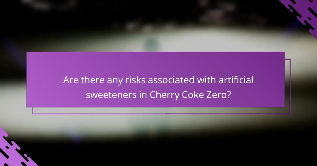 Are there any risks associated with artificial sweeteners in Cherry Coke Zero?
