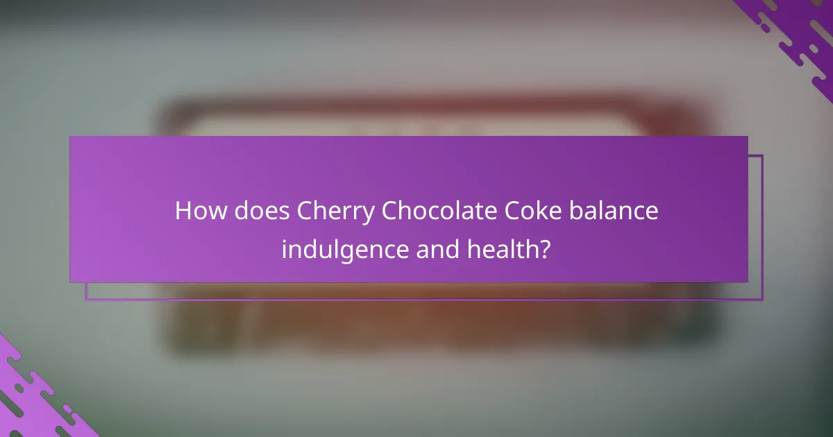How does Cherry Chocolate Coke balance indulgence and health?