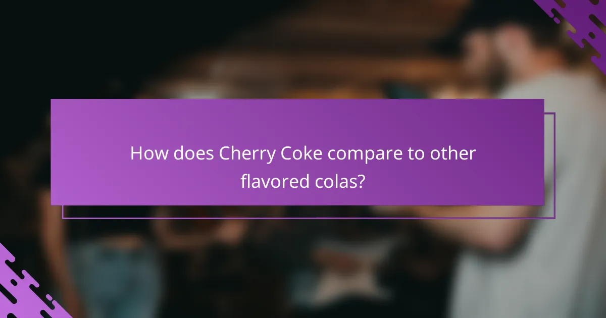 How does Cherry Coke compare to other flavored colas?