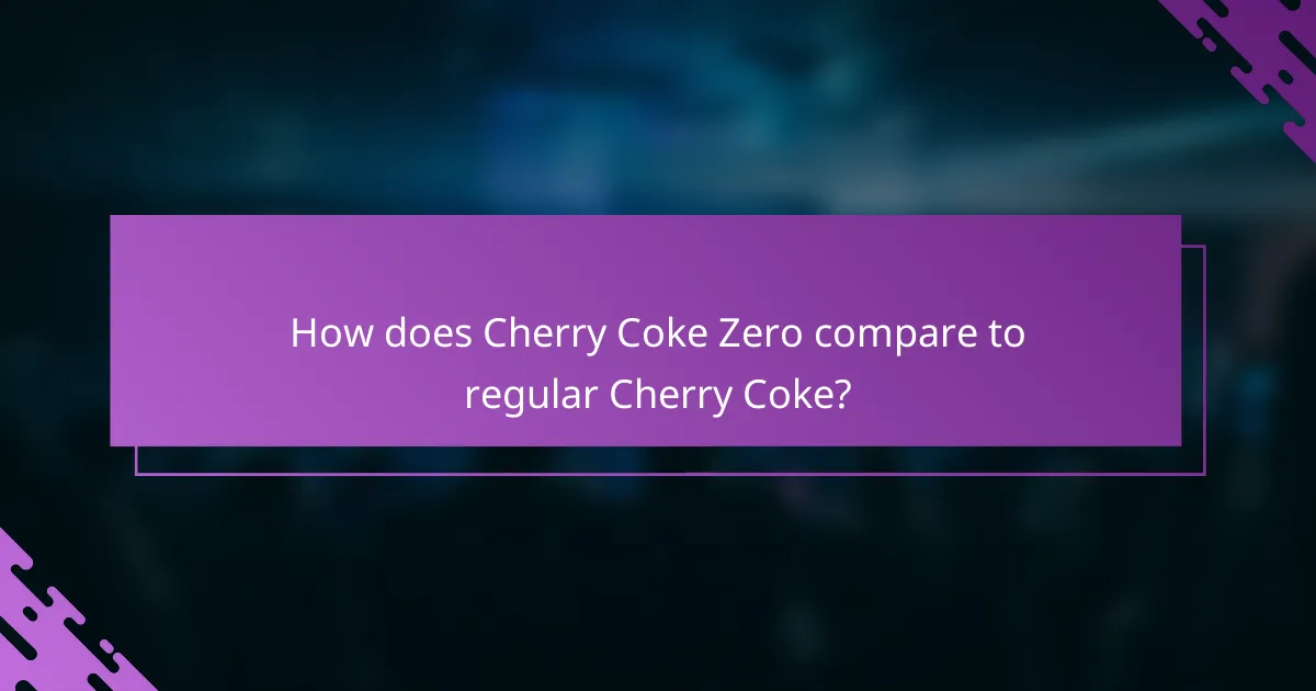 How does Cherry Coke Zero compare to regular Cherry Coke?