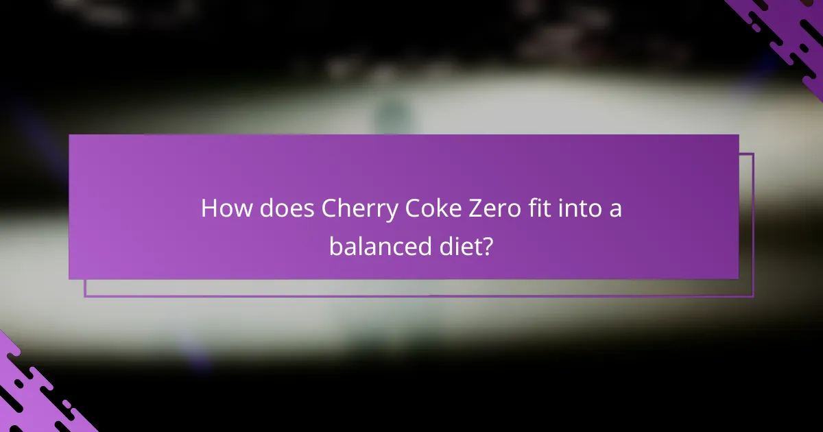 How does Cherry Coke Zero fit into a balanced diet?