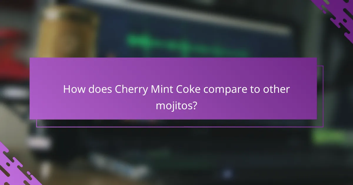 How does Cherry Mint Coke compare to other mojitos?