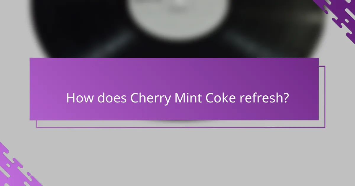 How does Cherry Mint Coke refresh?