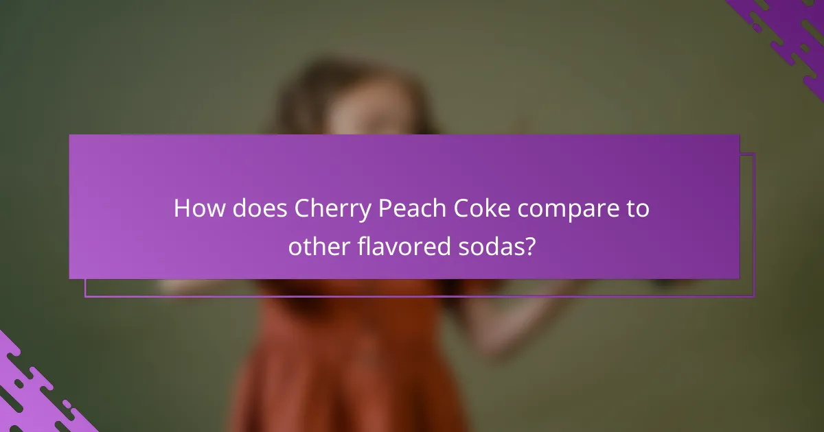 How does Cherry Peach Coke compare to other flavored sodas?