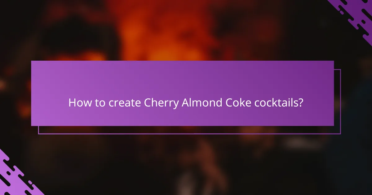 How to create Cherry Almond Coke cocktails?