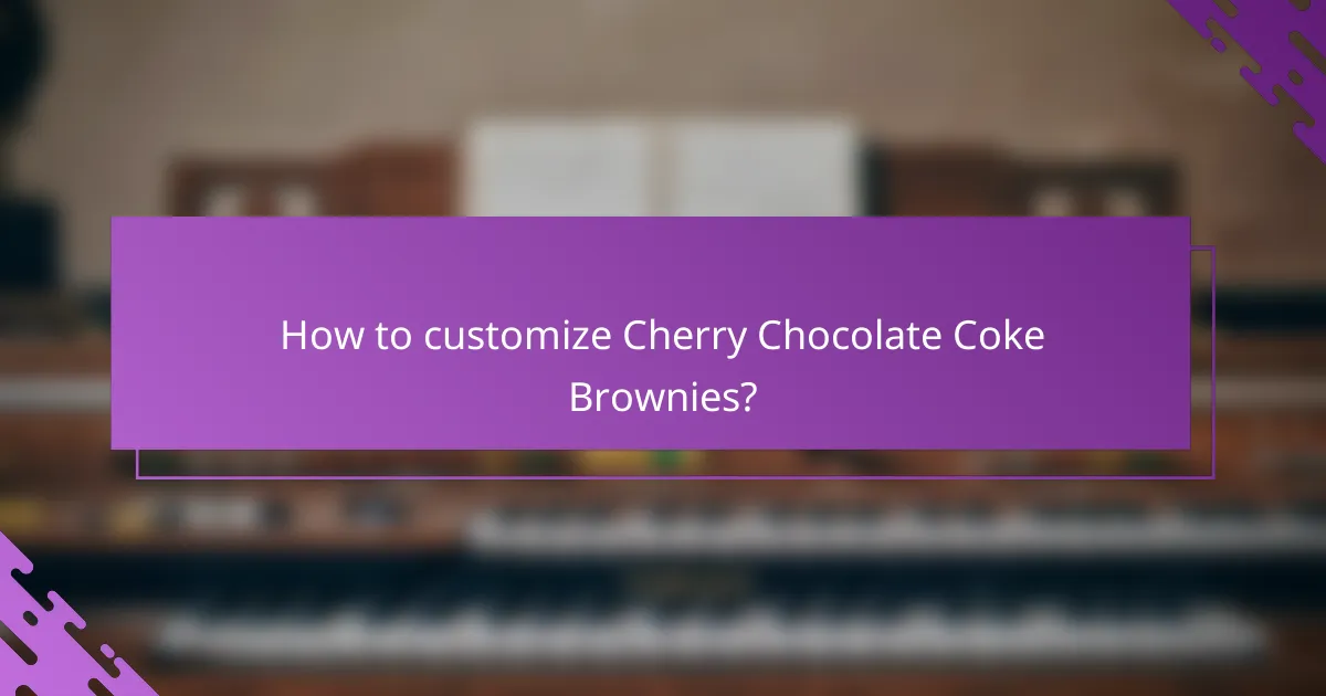 How to customize Cherry Chocolate Coke Brownies?