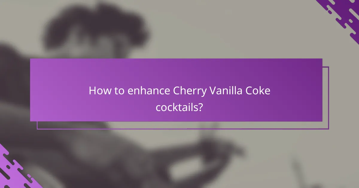 How to enhance Cherry Vanilla Coke cocktails?