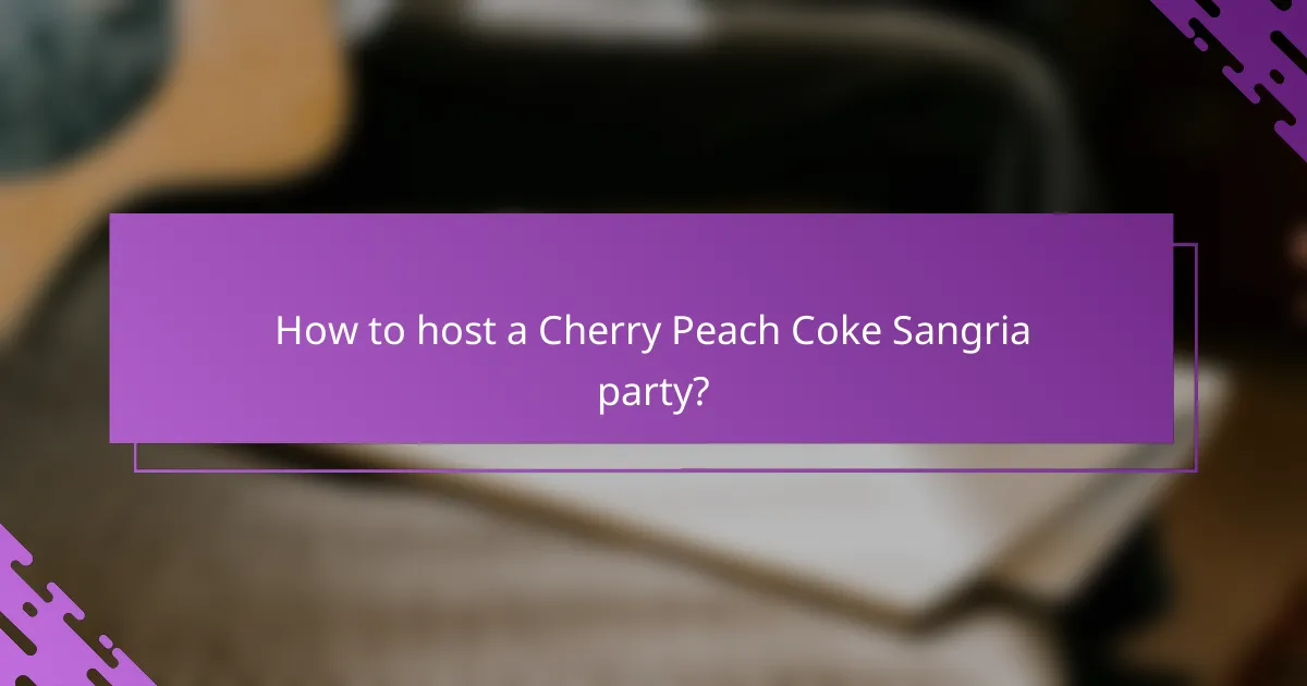 How to host a Cherry Peach Coke Sangria party?
