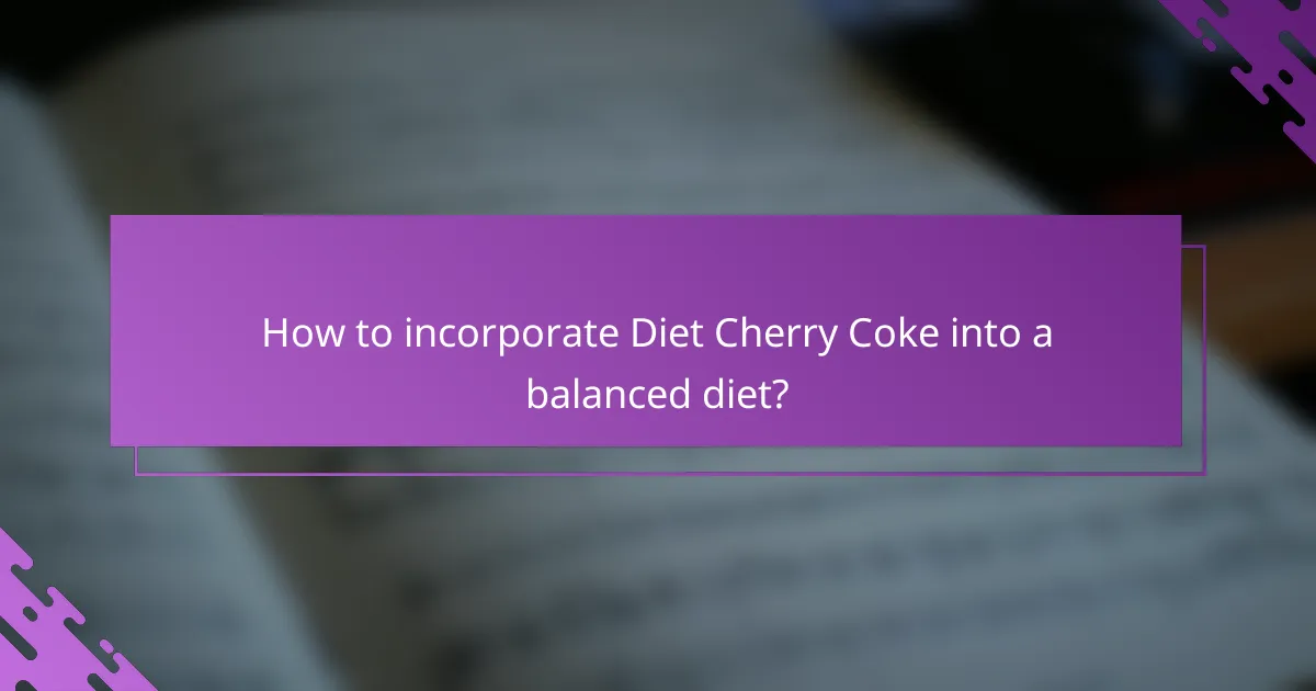 How to incorporate Diet Cherry Coke into a balanced diet?