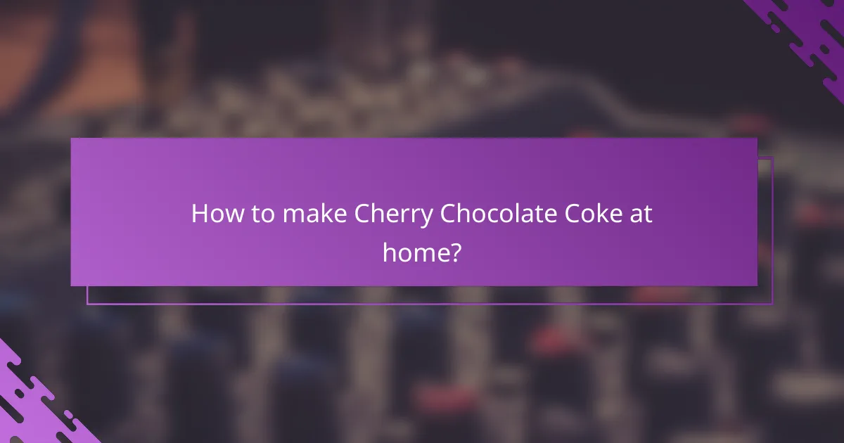 How to make Cherry Chocolate Coke at home?