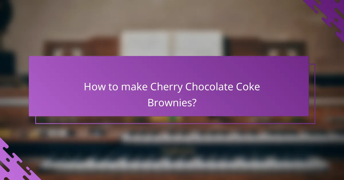 How to make Cherry Chocolate Coke Brownies?