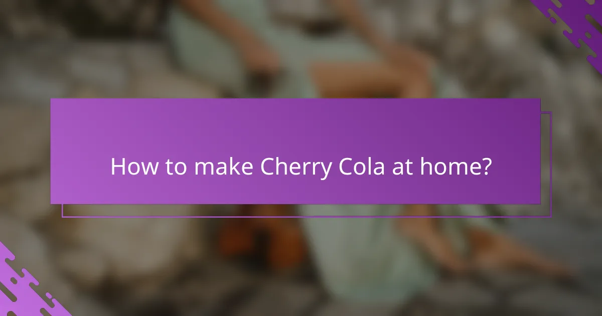 How to make Cherry Cola at home?