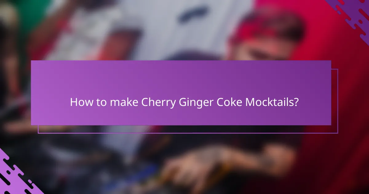 How to make Cherry Ginger Coke Mocktails?