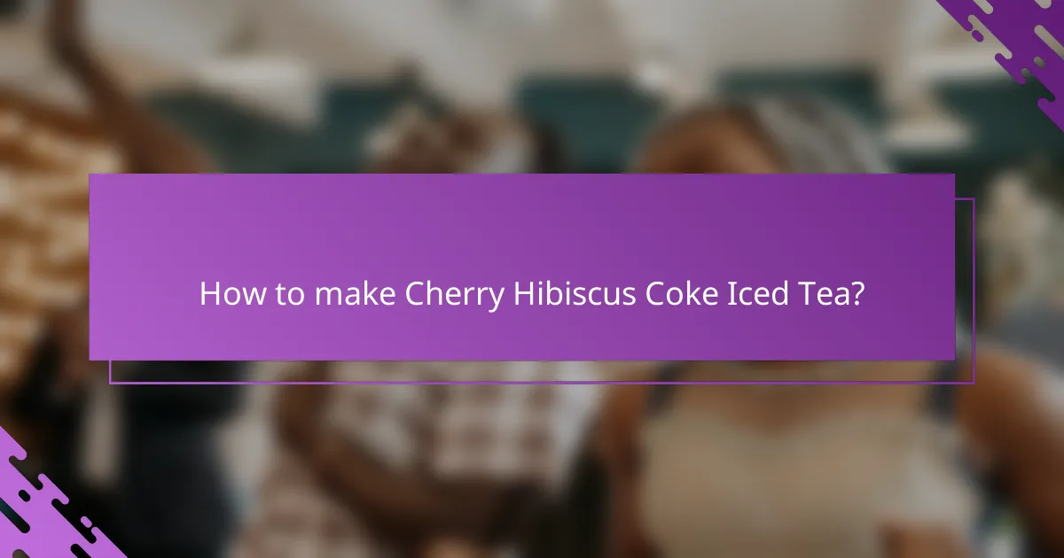 How to make Cherry Hibiscus Coke Iced Tea?