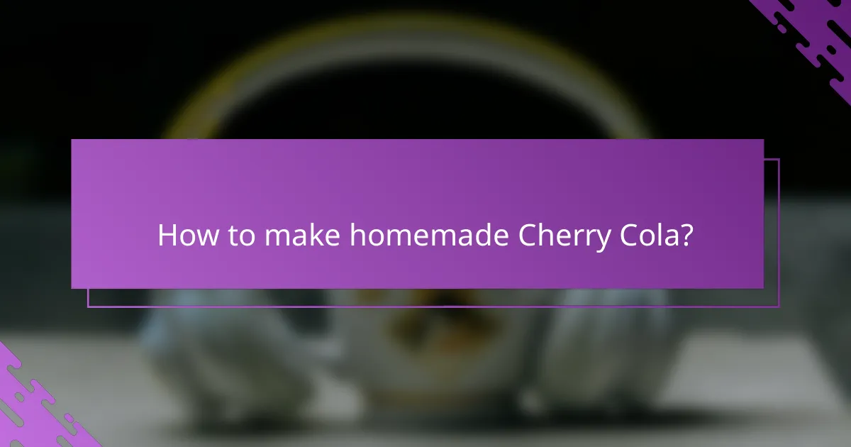 How to make homemade Cherry Cola?
