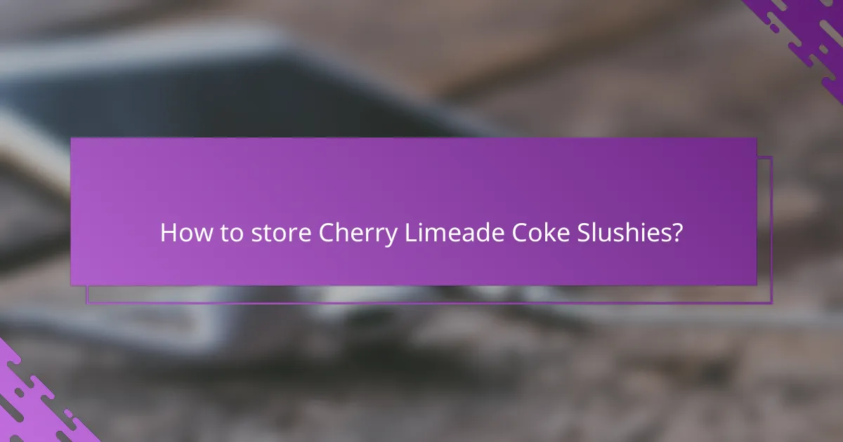 How to store Cherry Limeade Coke Slushies?