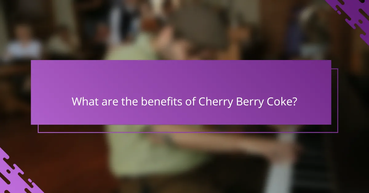 What are the benefits of Cherry Berry Coke?