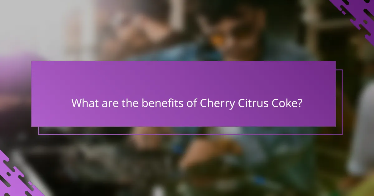 What are the benefits of Cherry Citrus Coke?
