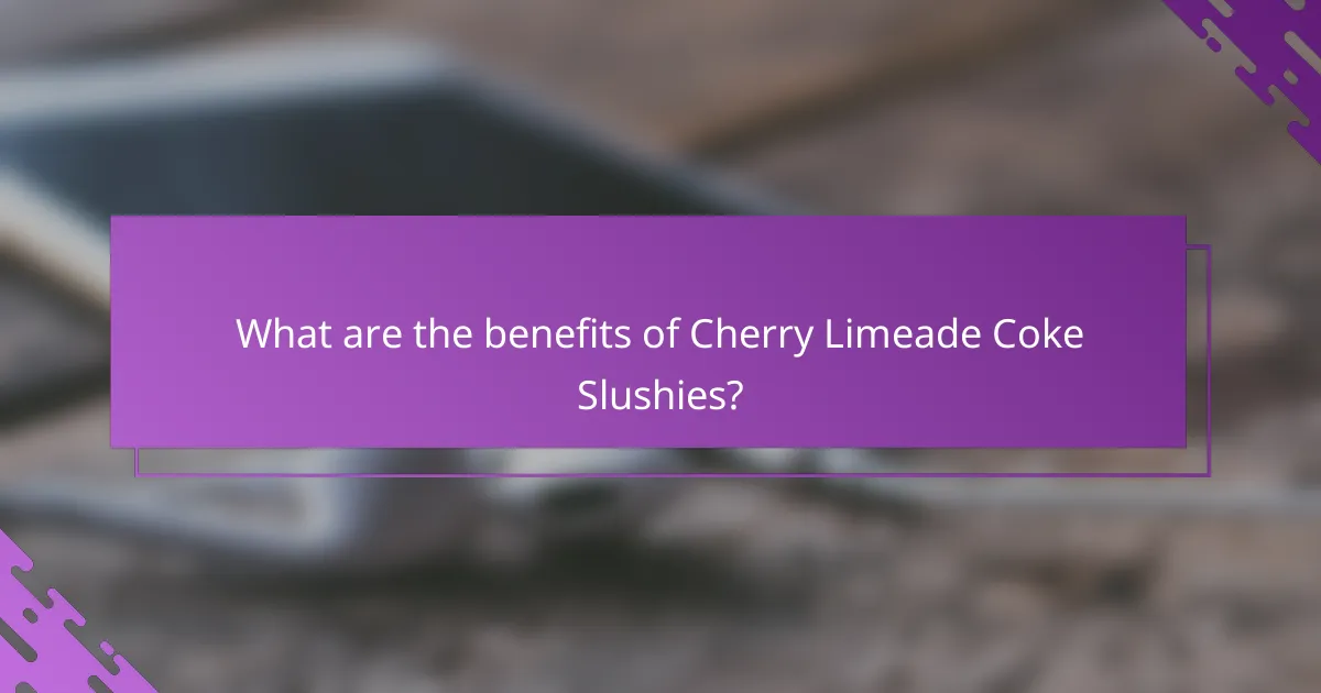 What are the benefits of Cherry Limeade Coke Slushies?