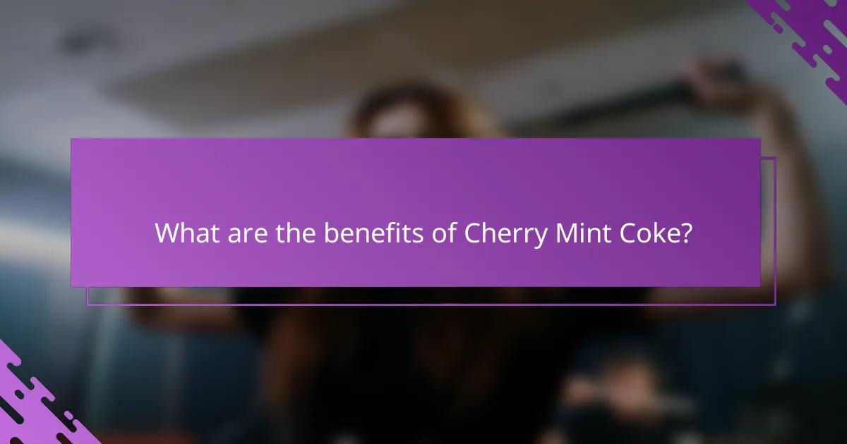 What are the benefits of Cherry Mint Coke?