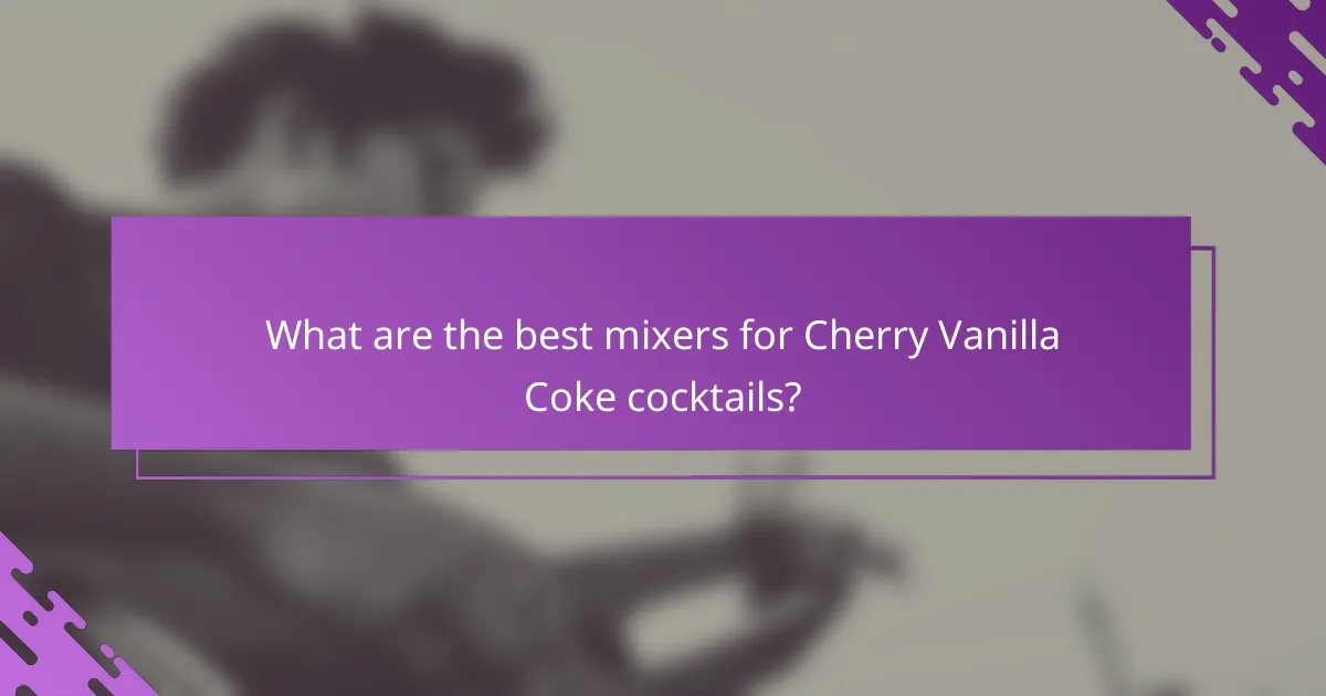 What are the best mixers for Cherry Vanilla Coke cocktails?