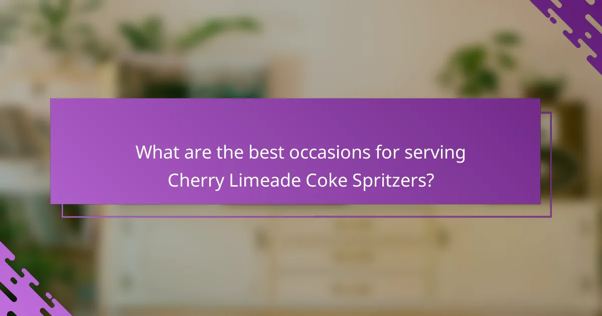 What are the best occasions for serving Cherry Limeade Coke Spritzers?