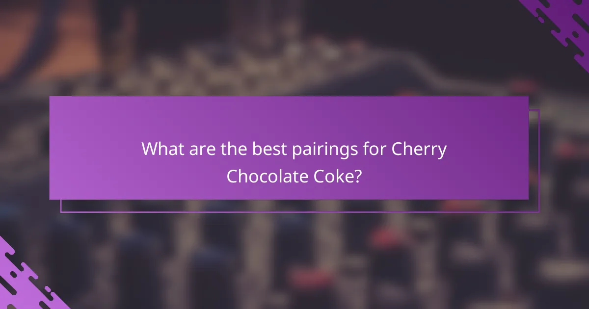 What are the best pairings for Cherry Chocolate Coke?