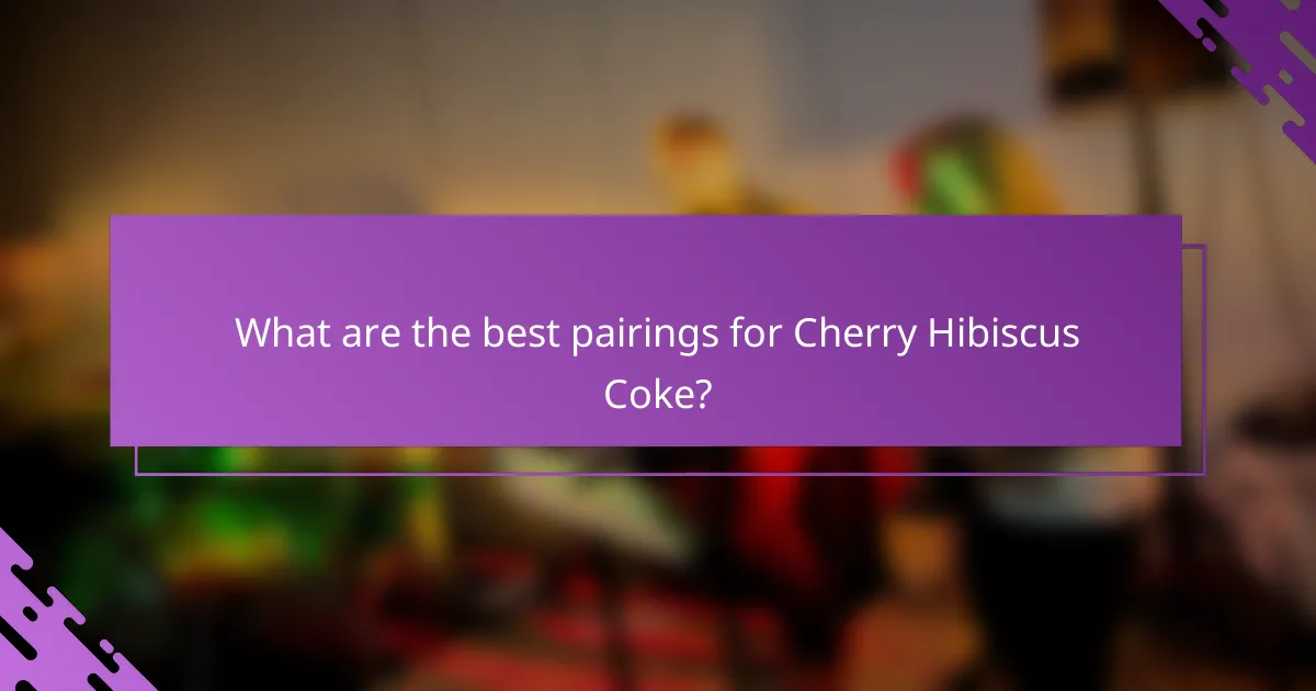 What are the best pairings for Cherry Hibiscus Coke?