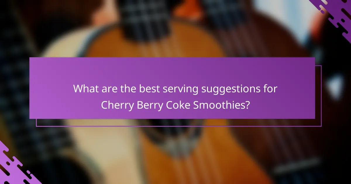 What are the best serving suggestions for Cherry Berry Coke Smoothies?