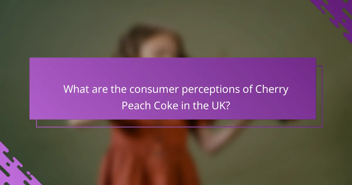 What are the consumer perceptions of Cherry Peach Coke in the UK?