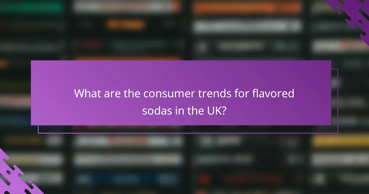 What are the consumer trends for flavored sodas in the UK?
