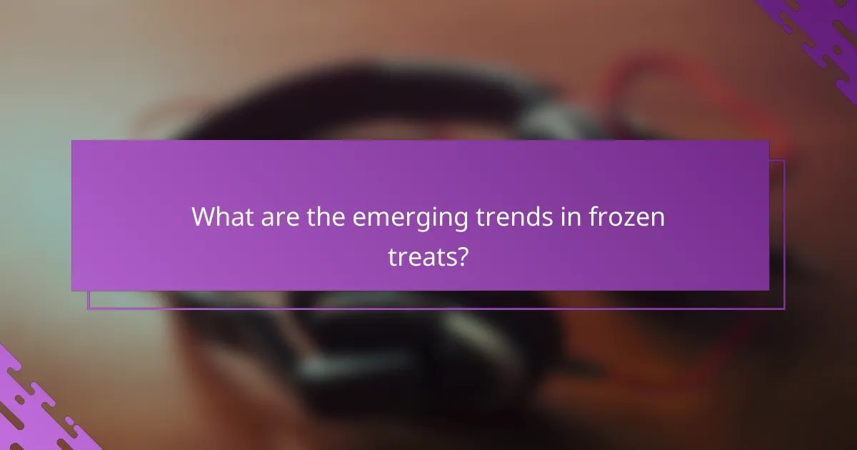 What are the emerging trends in frozen treats?