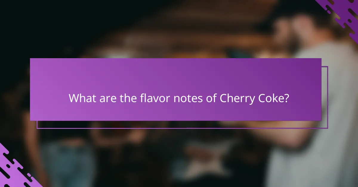 What are the flavor notes of Cherry Coke?