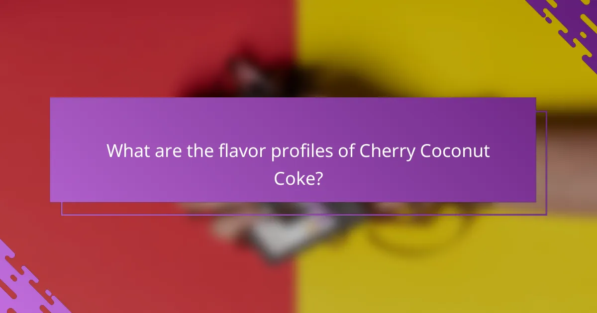 What are the flavor profiles of Cherry Coconut Coke?