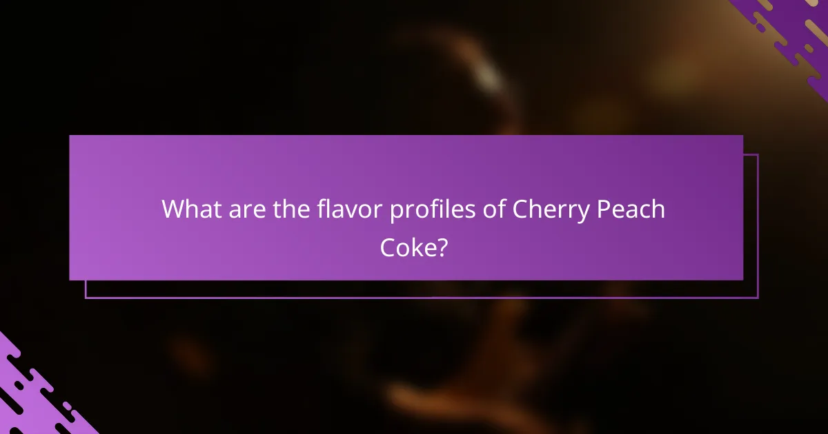 What are the flavor profiles of Cherry Peach Coke?