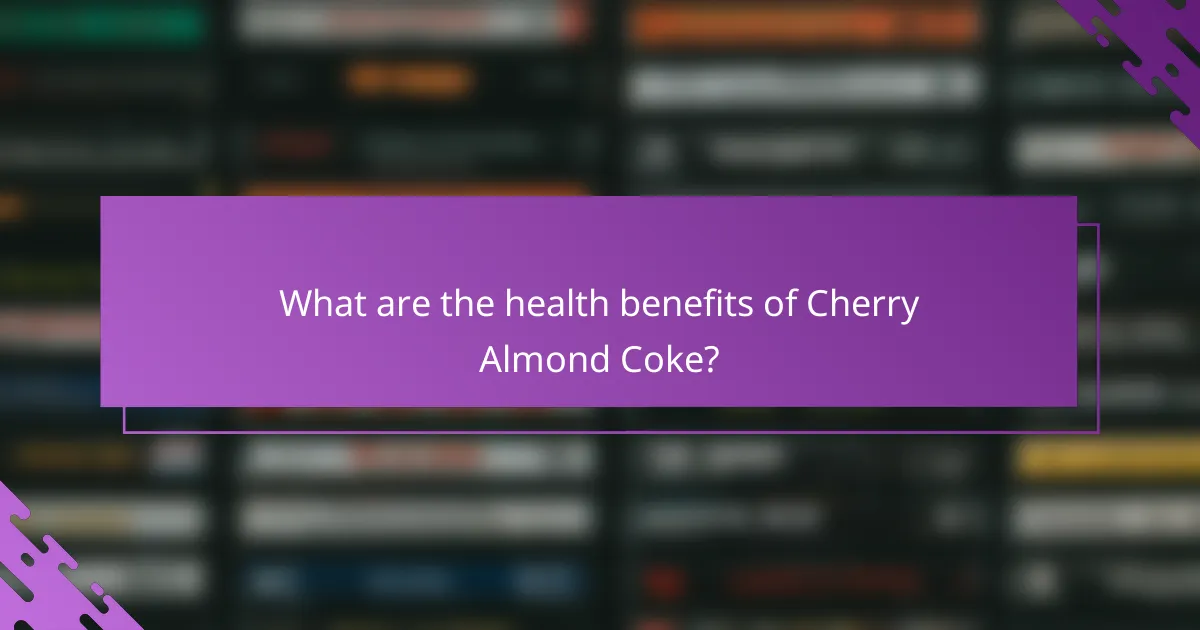 What are the health benefits of Cherry Almond Coke?