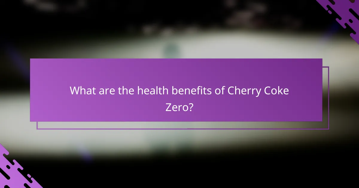 What are the health benefits of Cherry Coke Zero?
