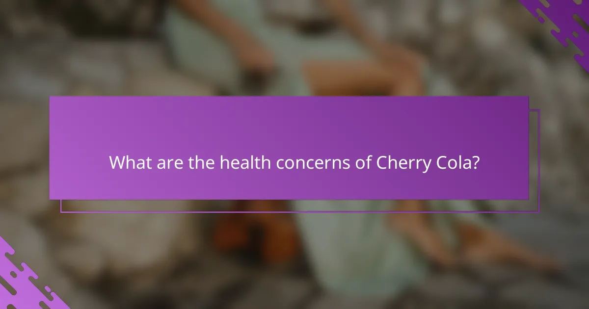 What are the health concerns of Cherry Cola?
