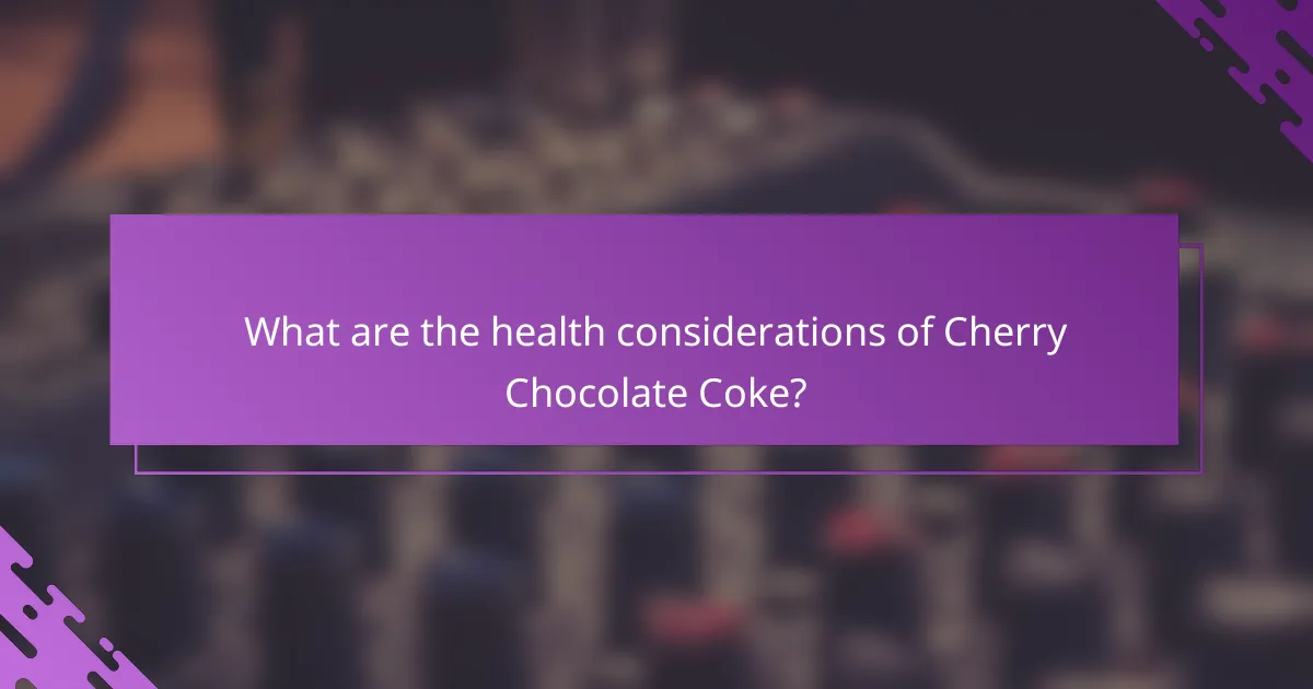 What are the health considerations of Cherry Chocolate Coke?