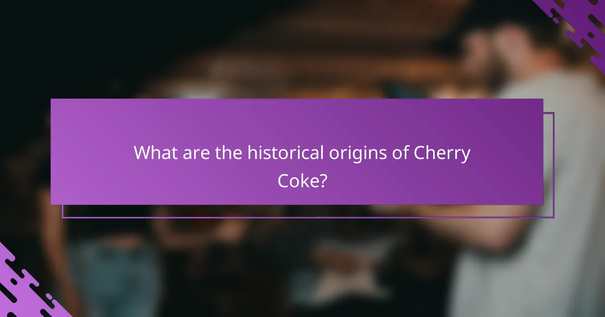 What are the historical origins of Cherry Coke?