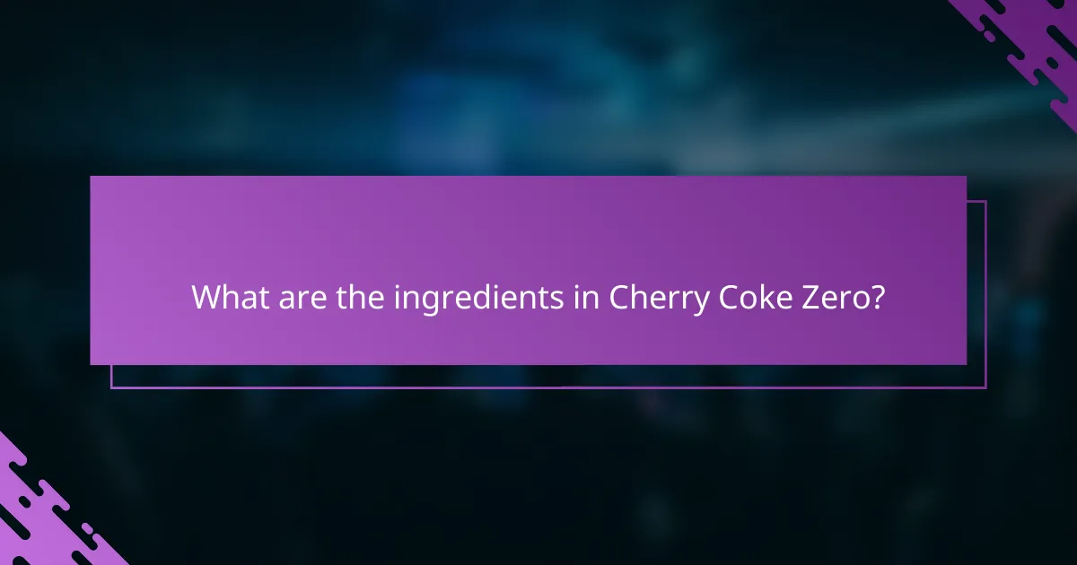 What are the ingredients in Cherry Coke Zero?