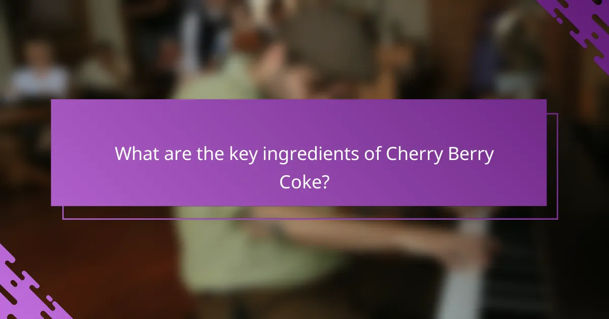 What are the key ingredients of Cherry Berry Coke?