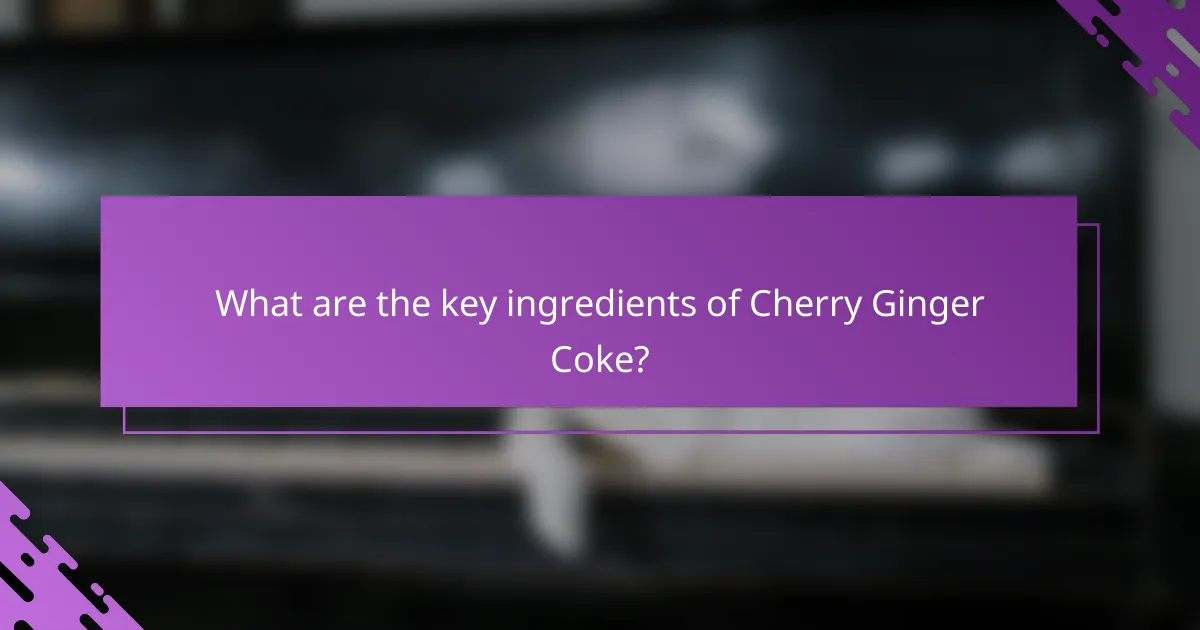 What are the key ingredients of Cherry Ginger Coke?