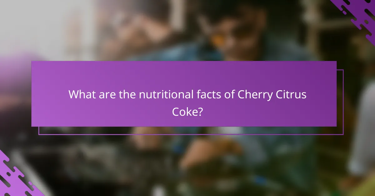 What are the nutritional facts of Cherry Citrus Coke?