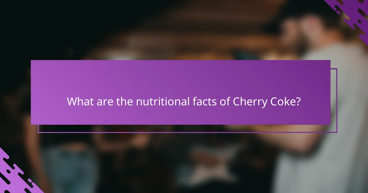 What are the nutritional facts of Cherry Coke?