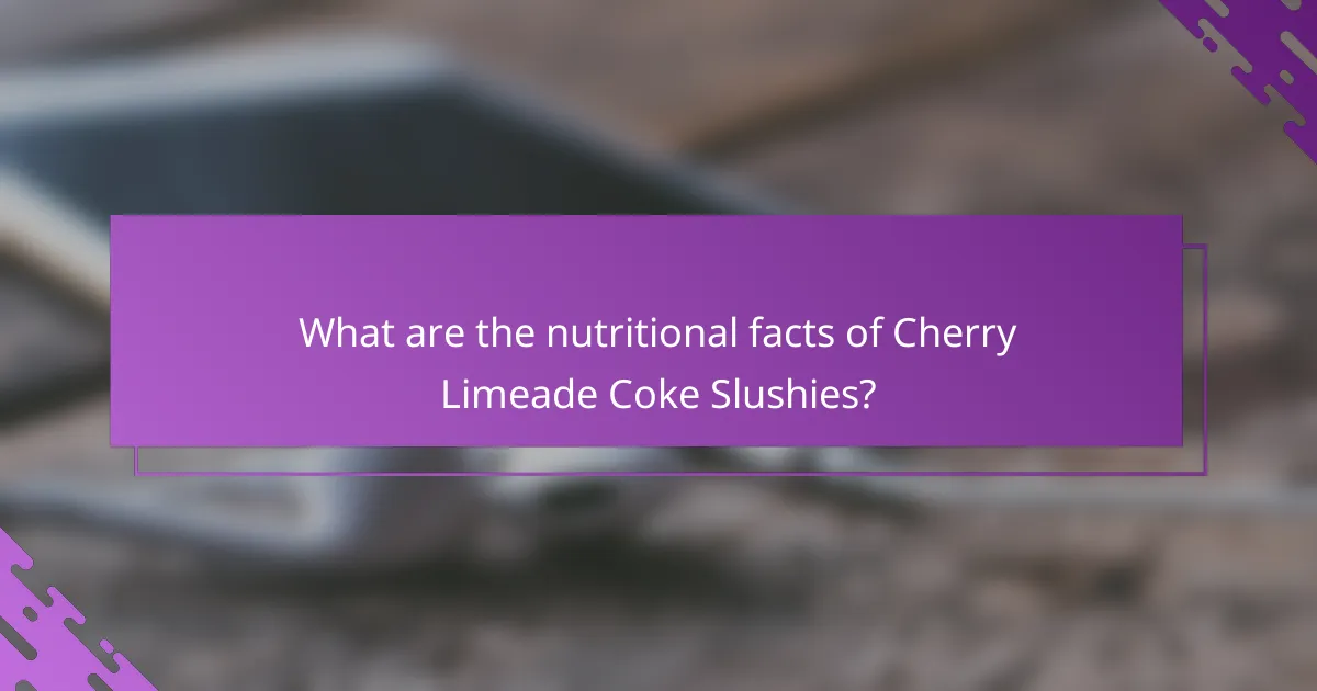 What are the nutritional facts of Cherry Limeade Coke Slushies?