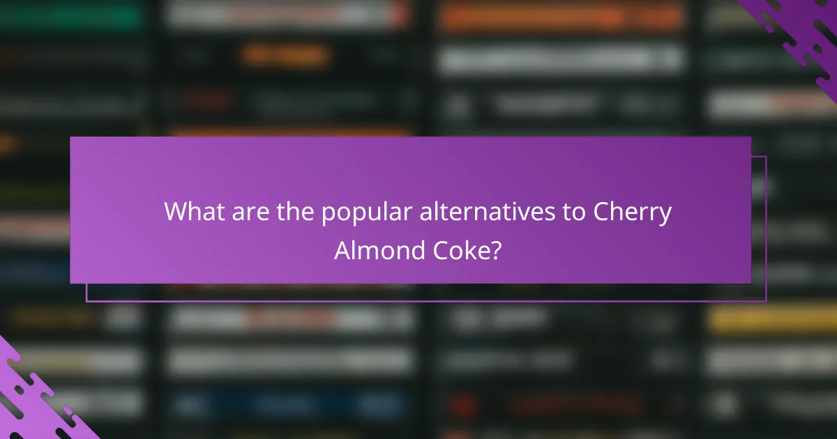 What are the popular alternatives to Cherry Almond Coke?