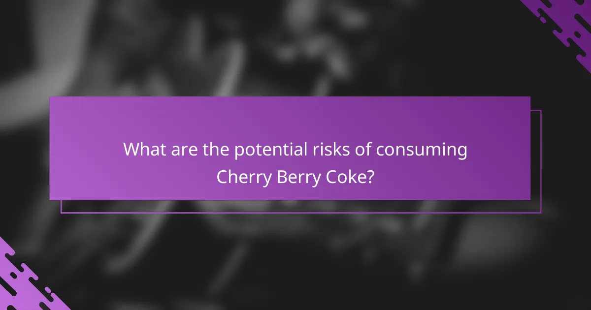 What are the potential risks of consuming Cherry Berry Coke?