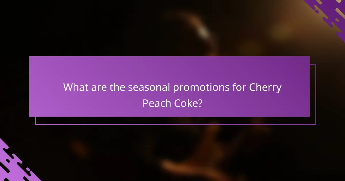 What are the seasonal promotions for Cherry Peach Coke?