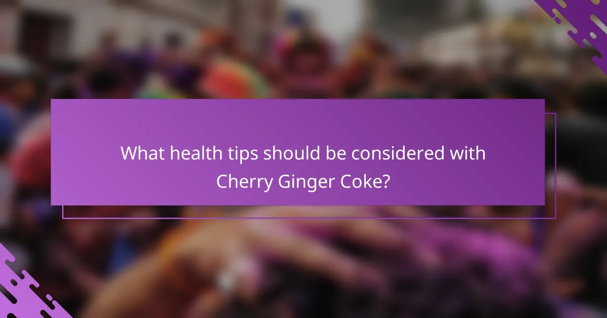 What health tips should be considered with Cherry Ginger Coke?